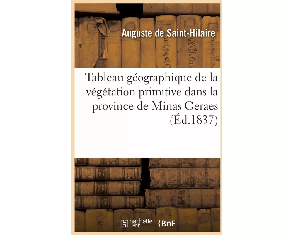 Tableau géographique de la végétation primitive dans la province de Minas Geraes