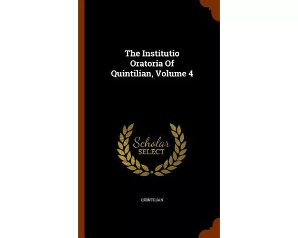 The Institutio Oratoria of Quintilian, Volume 4