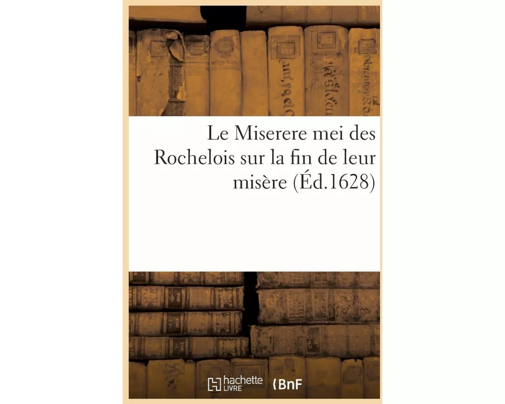 Le Miserere mei des Rochelois sur la fin de leur misère