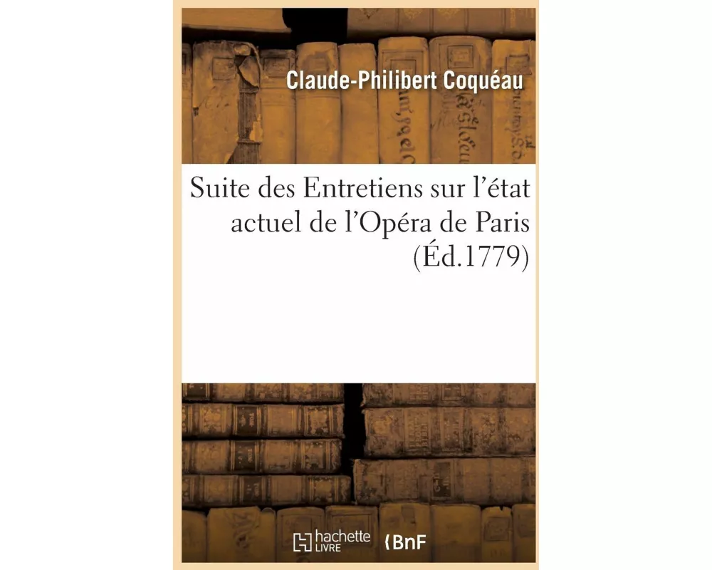 Suite des Entretiens sur l'état actuel de l'Opéra de Paris