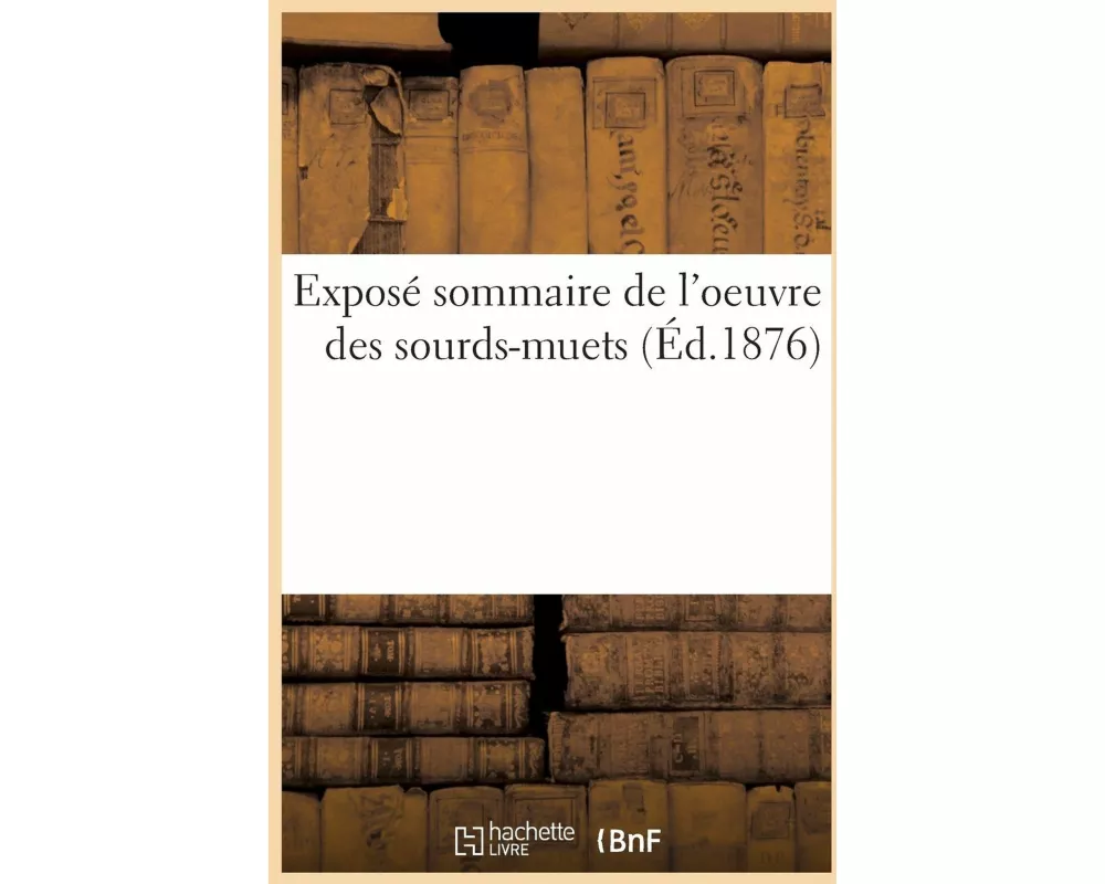 Exposé sommaire de l'oeuvre des sourds-muets