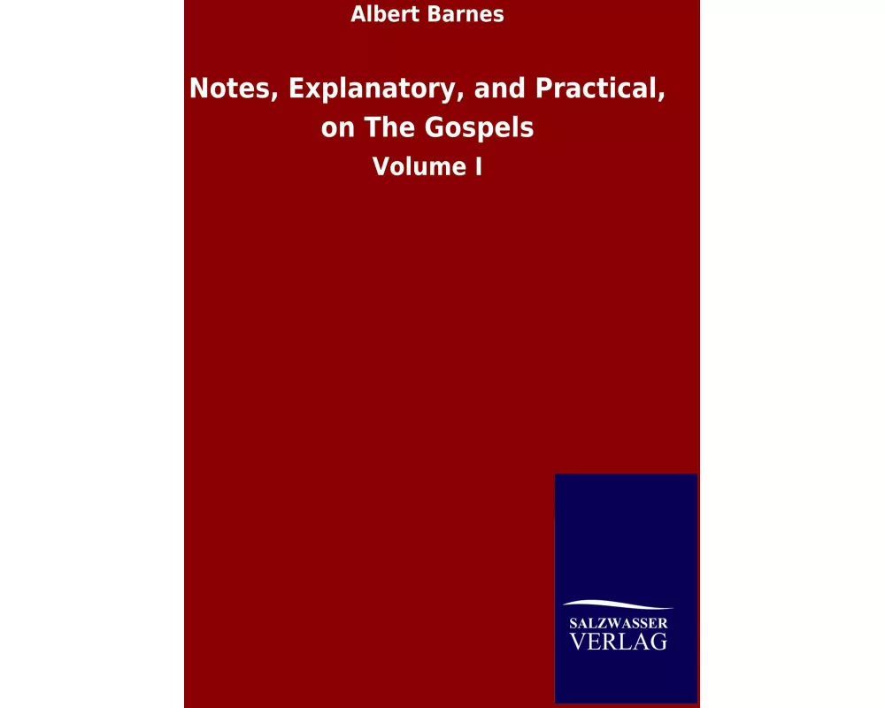 Notes, Explanatory, and Practical, on The Gospels