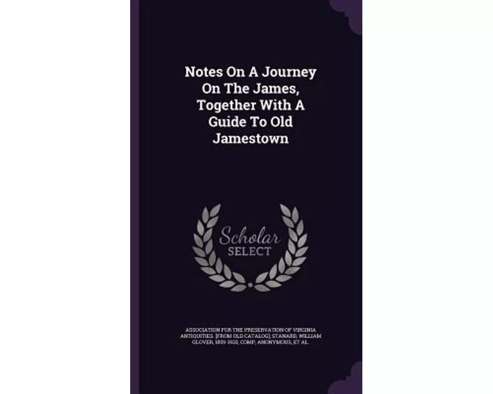Notes on a Journey on the James, Together with a Guide to Old Jamestown