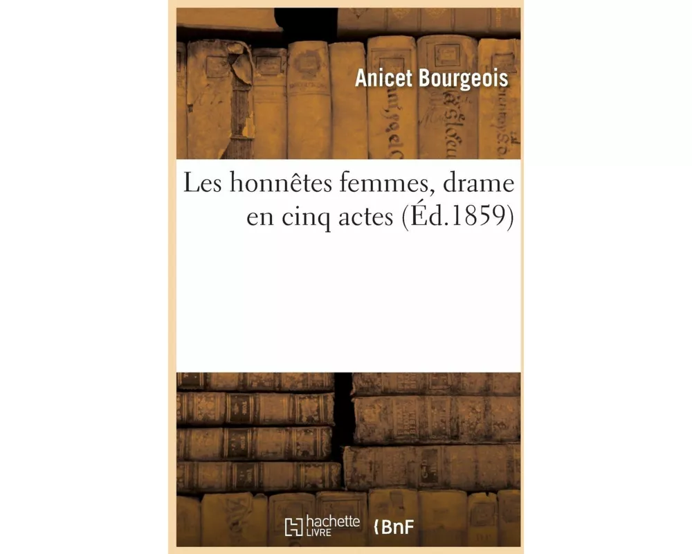 Les Honnêtes Femmes, Drame En Cinq Actes