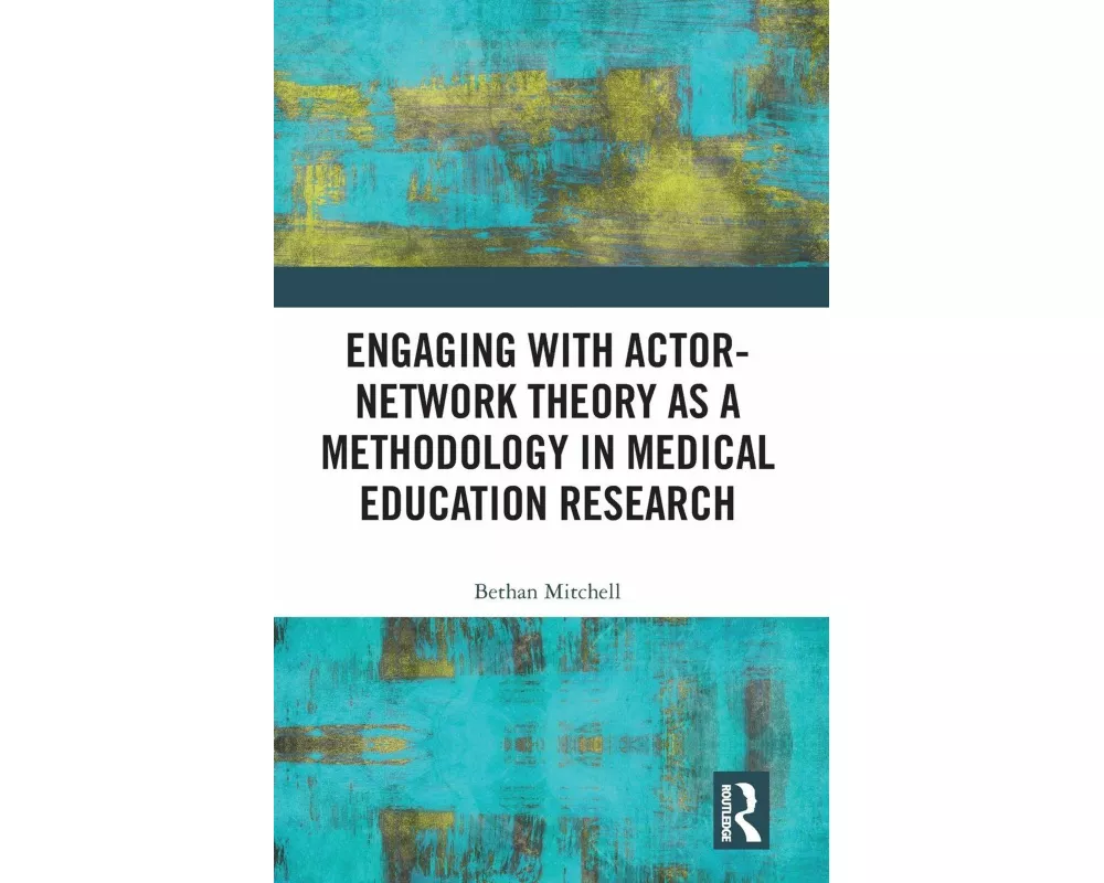 Engaging with Actor-Network Theory as a Methodology in Medical Education Research