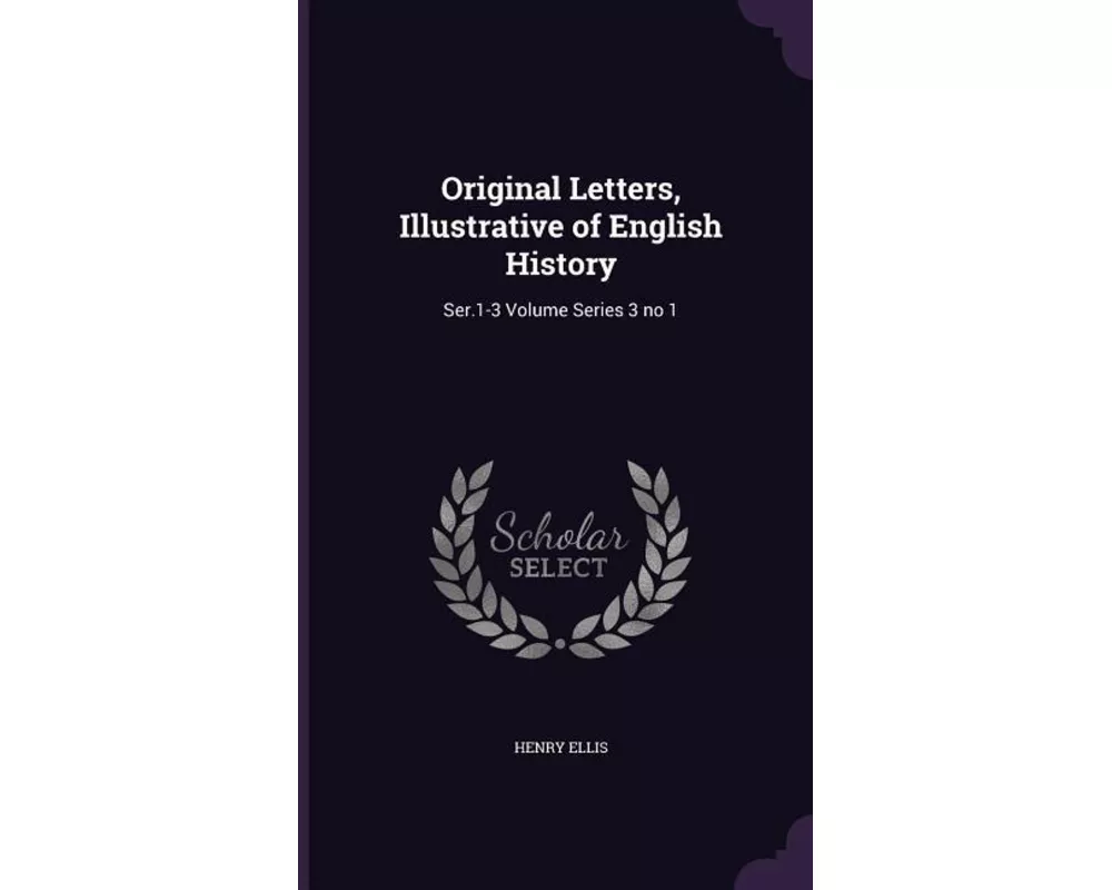 Original Letters, Illustrative of English History: Ser.1-3 Volume Series 3 No 1