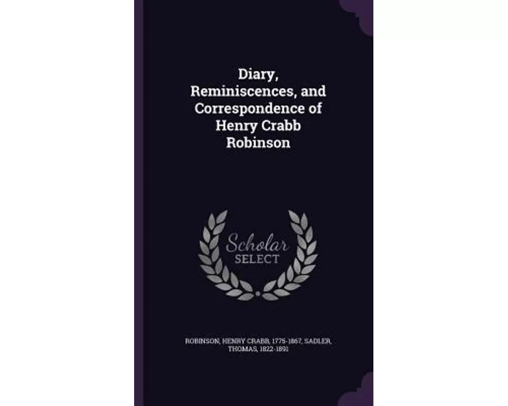 Diary, Reminiscences, and Correspondence of Henry Crabb Robinson