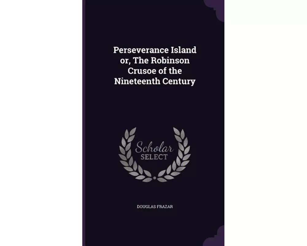 Perseverance Island Or, the Robinson Crusoe of the Nineteenth Century