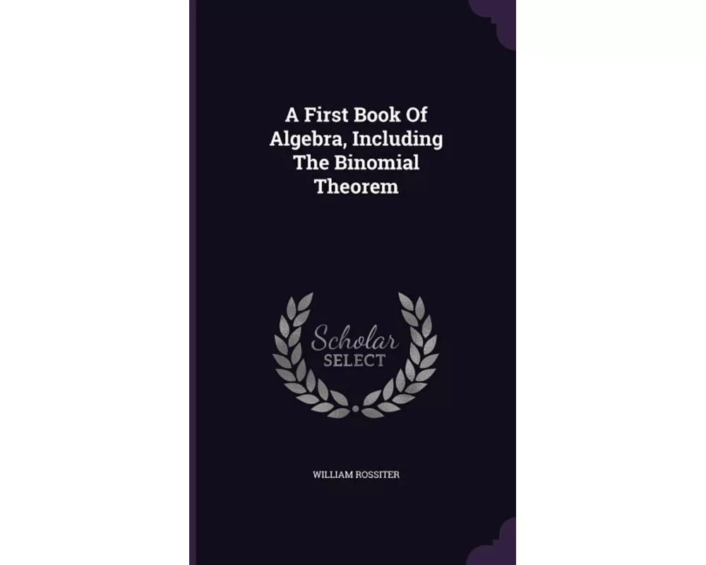 A First Book of Algebra, Including the Binomial Theorem
