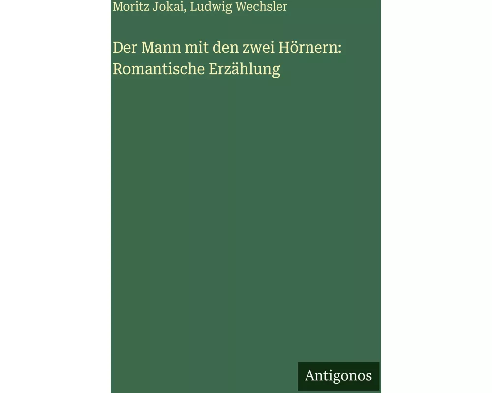 Der Mann mit den zwei Hörnern: Romantische Erzählung