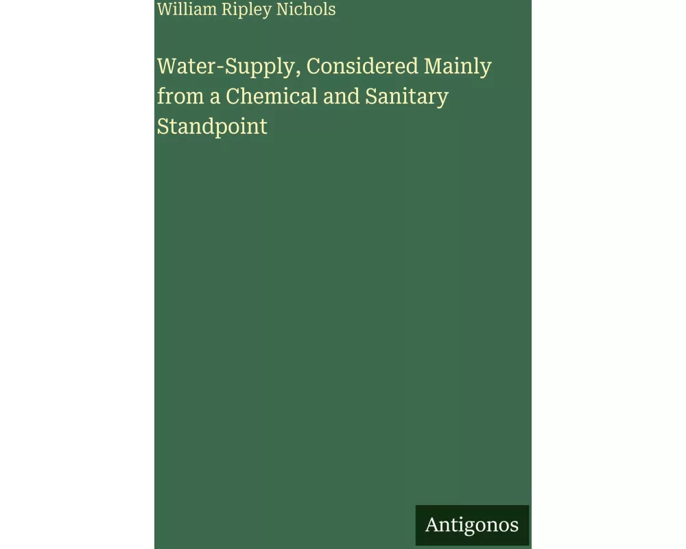 Water-Supply, Considered Mainly from a Chemical and Sanitary Standpoint