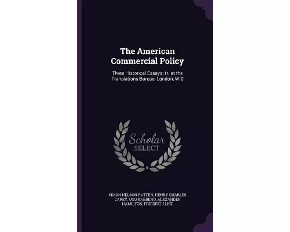 The American Commercial Policy: Three Historical Essays; Tr. at the Translations Bureau, London, W.C
