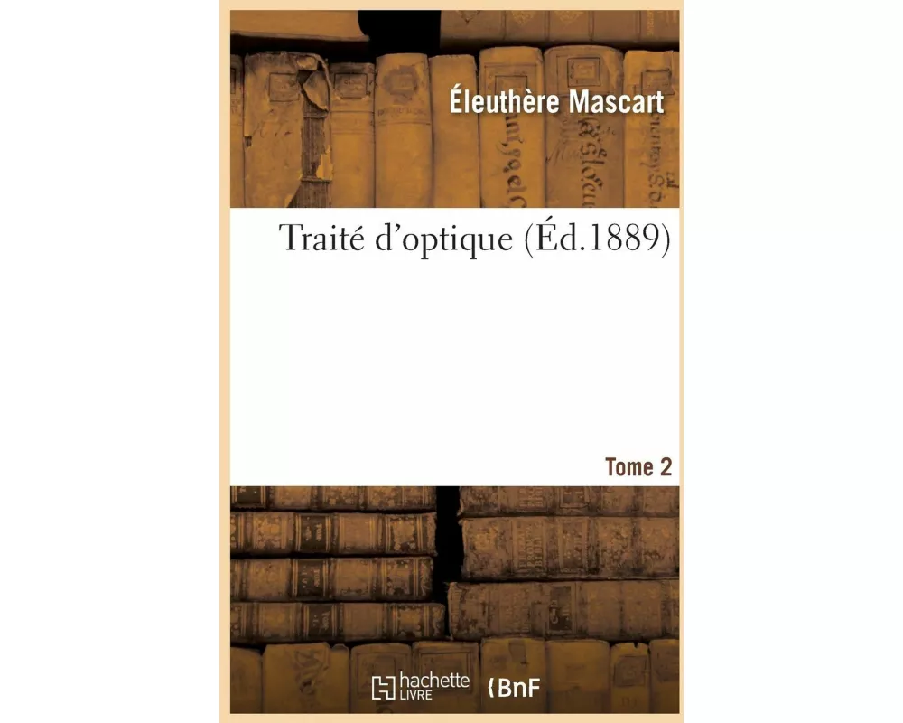 Traité d'Optique. Tome 2