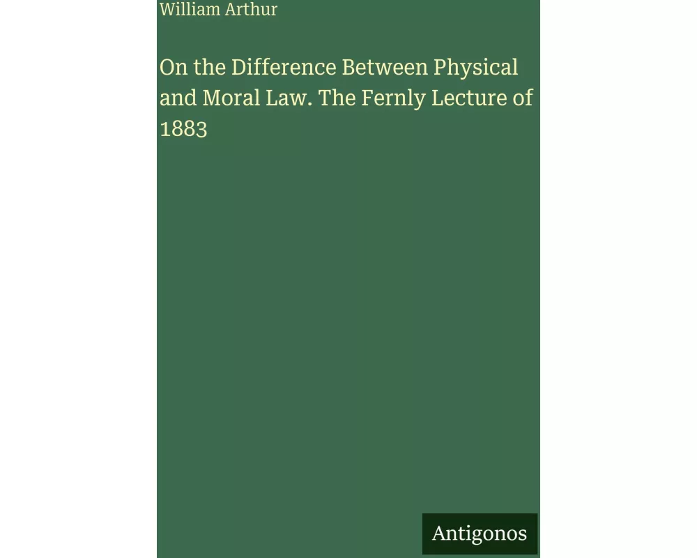 On the Difference Between Physical and Moral Law. The Fernly Lecture of 1883