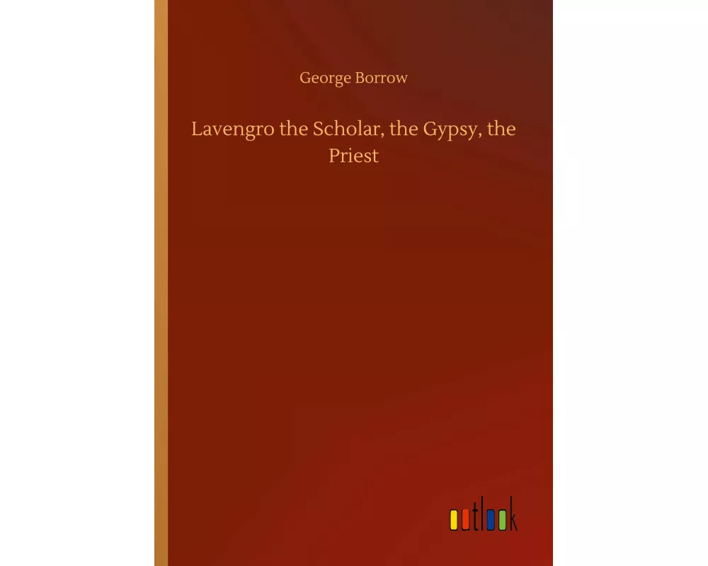 Lavengro the Scholar, the Gypsy, the Priest