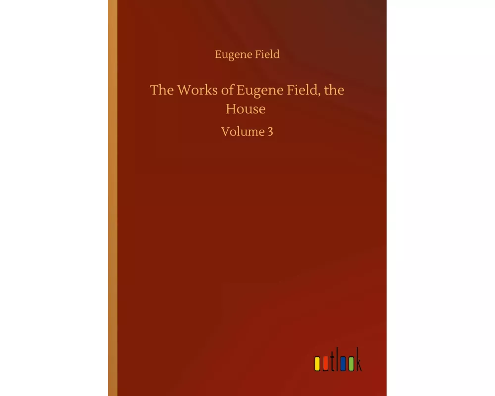 The Works of Eugene Field, the House