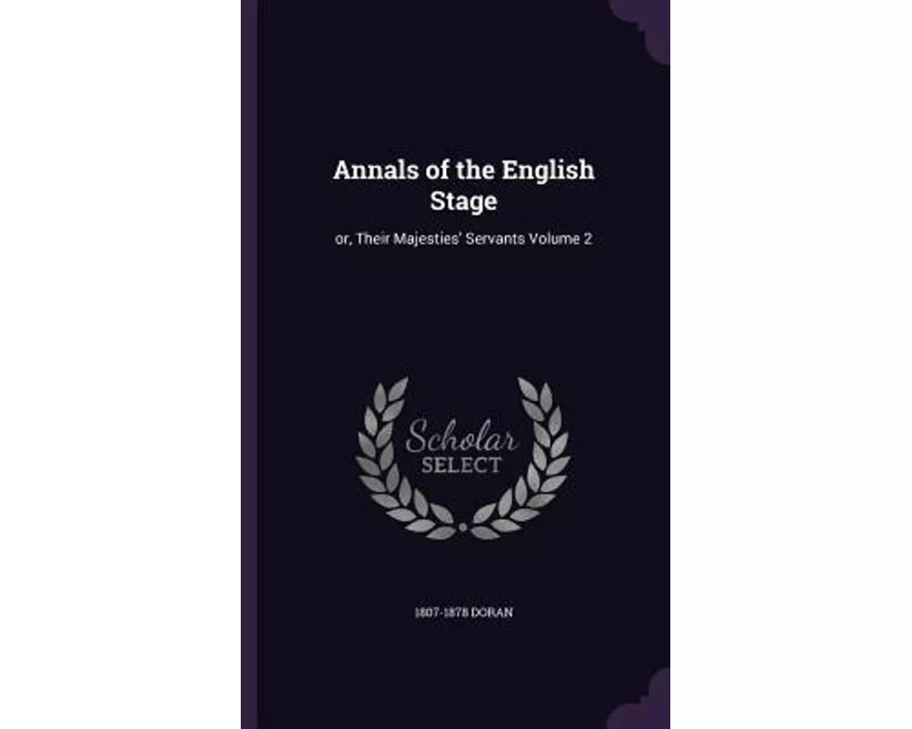 Annals of the English Stage: Or, Their Majesties' Servants Volume 2