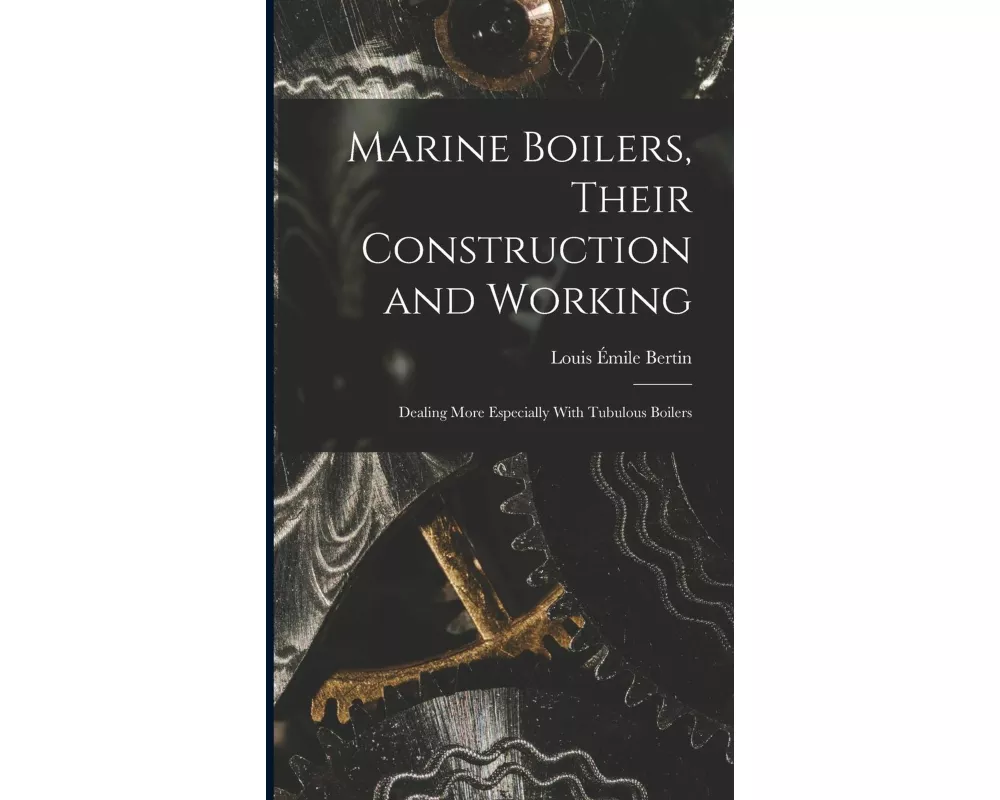 Marine Boilers, Their Construction and Working