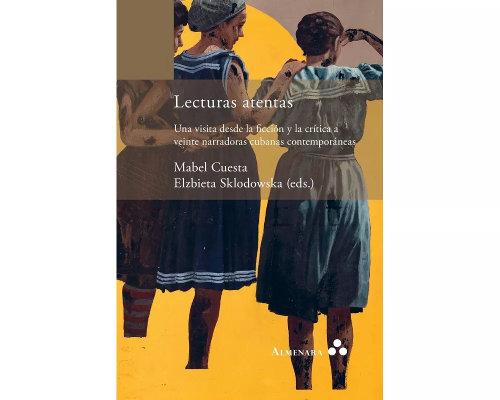 Lecturas atentas. Una visita desde la ficción y la crítica a veinte narradoras cubanas contemporáneas