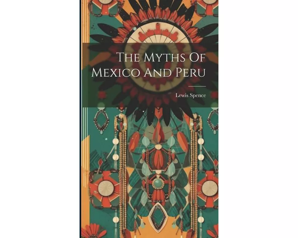 The Myths Of Mexico And Peru