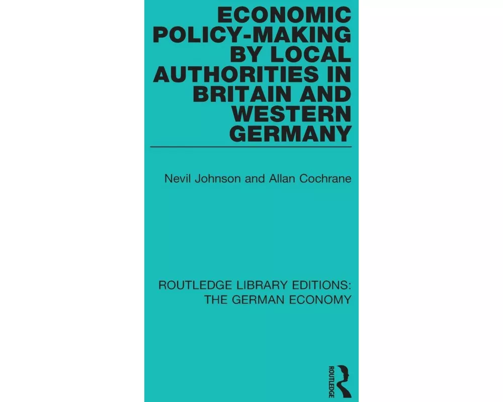 Economic Policy-Making by Local Authorities in Britain and Western Germany
