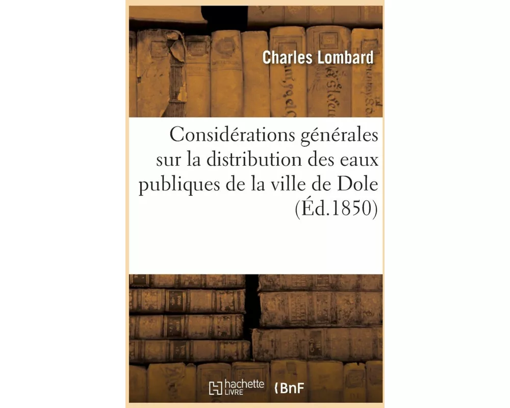 Considérations générales sur la distribution des eaux publiques de la ville de Dole