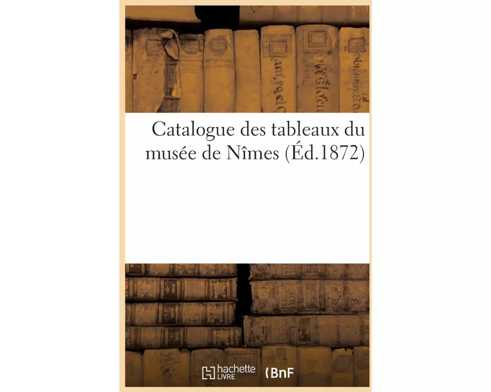 Catalogue des tableaux du musée de Nîmes