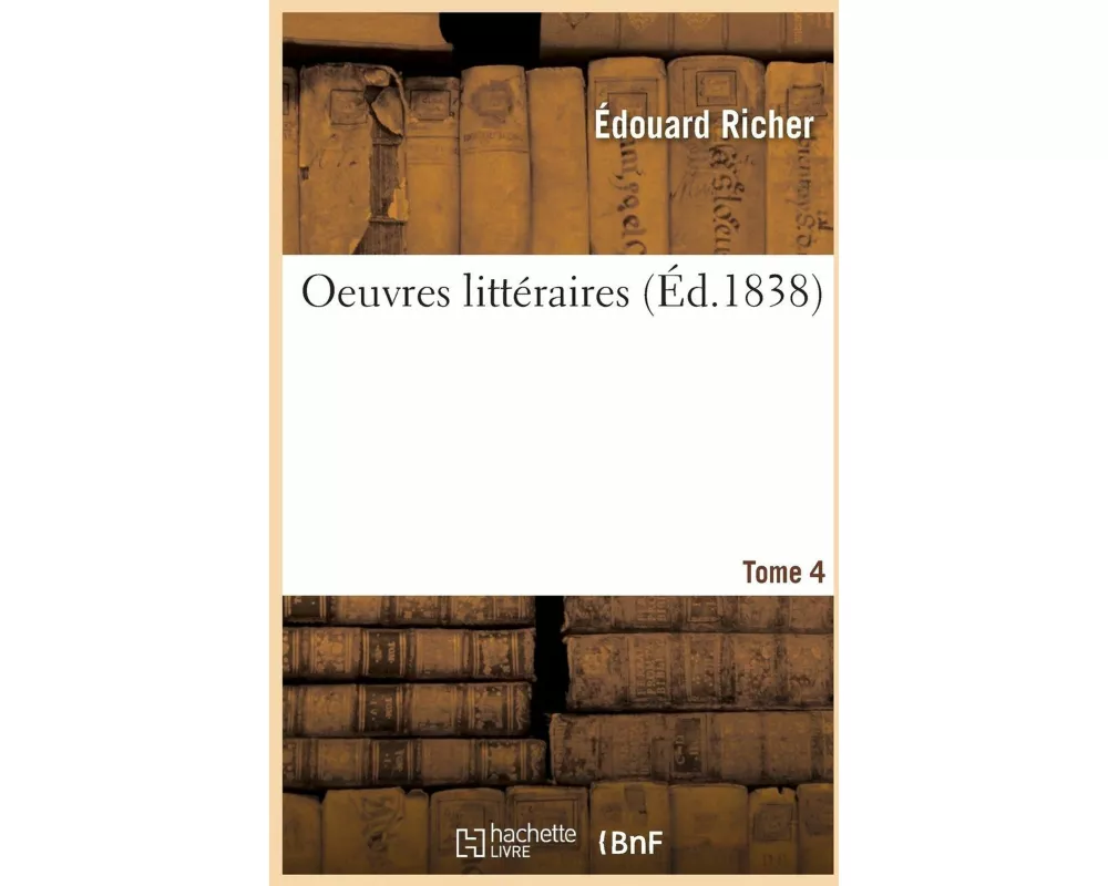 Oeuvres Littéraires. Tome 4