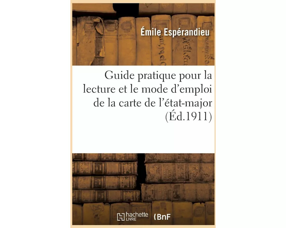 Guide pratique pour la lecture et le mode d'emploi de la carte de l'état-major