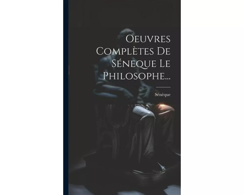 Oeuvres Complètes De Séneque Le Philosophe