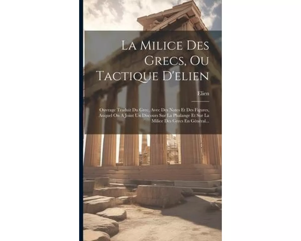 La Milice Des Grecs, Ou Tactique D'elien