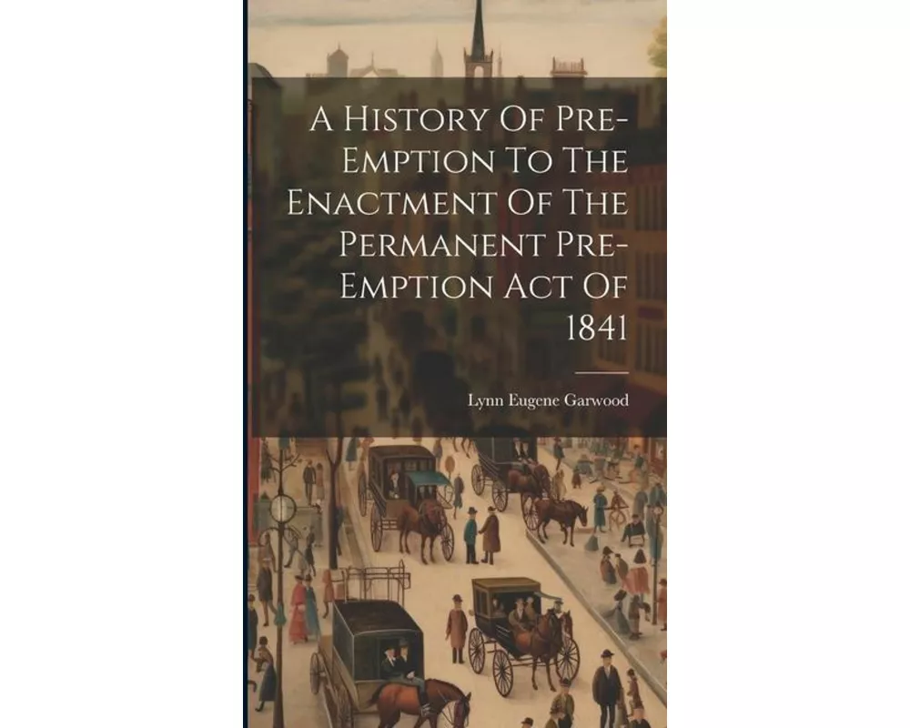 A History Of Pre-emption To The Enactment Of The Permanent Pre-emption Act Of 1841