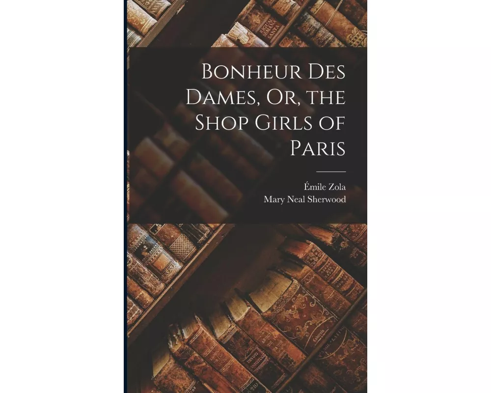Bonheur Des Dames, Or, the Shop Girls of Paris
