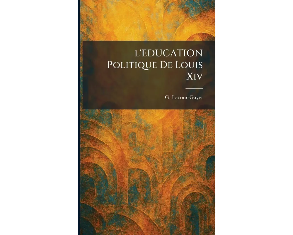 l'EDUCATION Politique De Louis Xiv