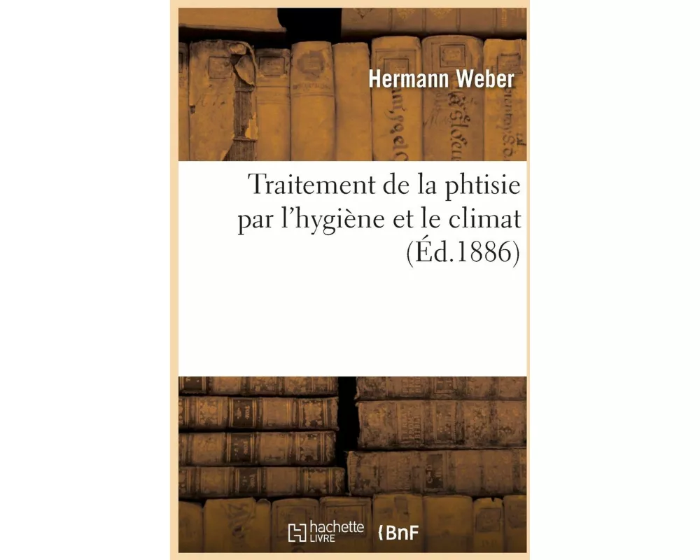 Traitement de la phtisie par l'hygiène et le climat