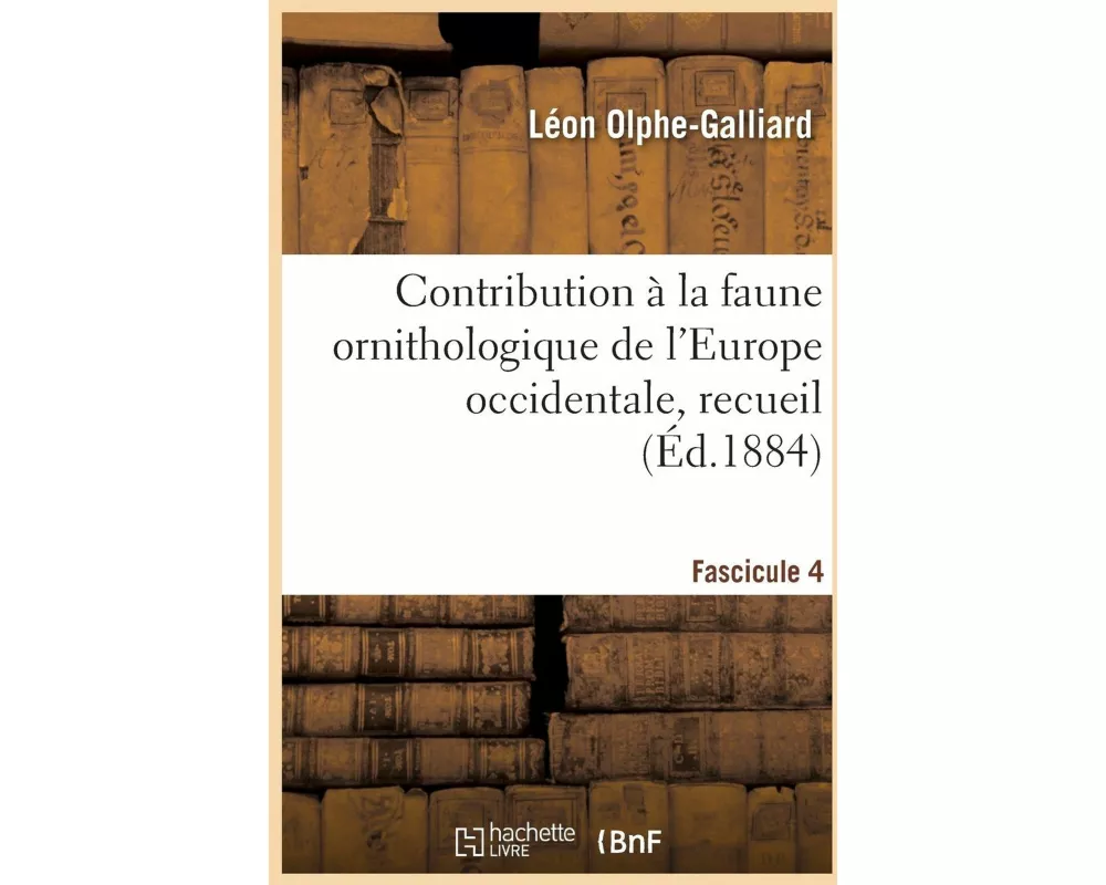 Contribution à la faune ornithologique de l'Europe occidentale, recueil. Fascicule 4