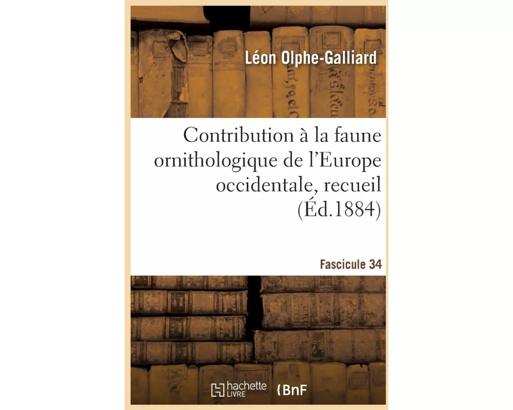 Contribution à la faune ornithologique de l'Europe occidentale, recueil. Fascicule 34