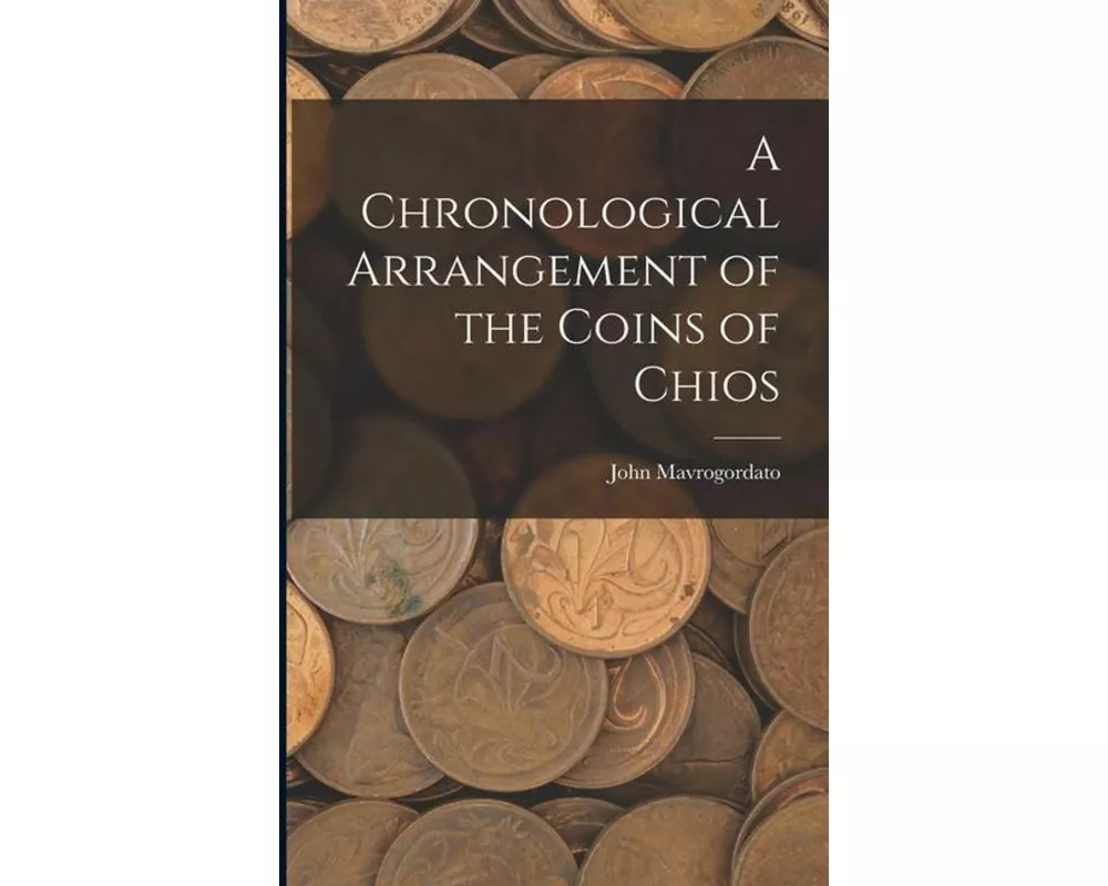 A Chronological Arrangement of the Coins of Chios