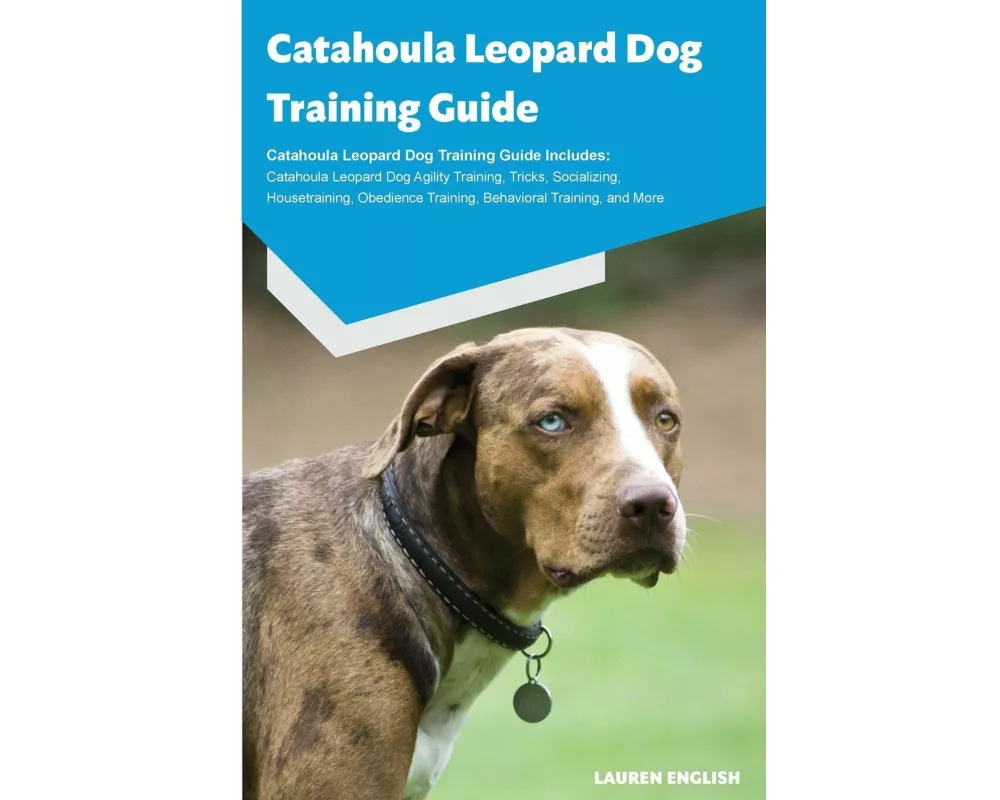 Catahoula Leopard Dog Training Guide Catahoula Leopard Dog Training Guide Includes