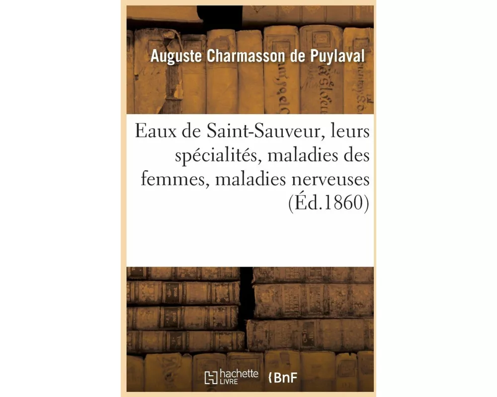 Eaux de Saint-Sauveur, Leurs Spécialités, Maladies Des Femmes, Maladies Nerveuses