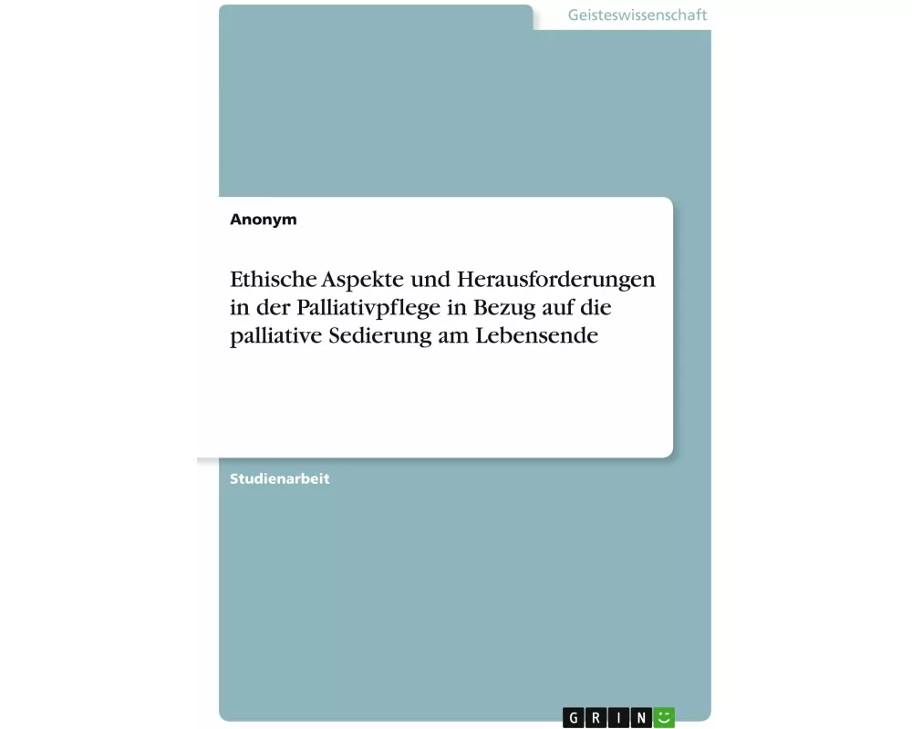 Ethische Aspekte und Herausforderungen in der Palliativpflege in Bezug auf die palliative Sedierung am Lebensende