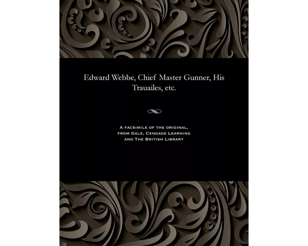 Edward Webbe, Chief Master Gunner, His Trauailes, etc