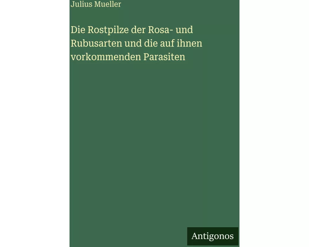 Die Rostpilze der Rosa- und Rubusarten und die auf ihnen vorkommenden Parasiten