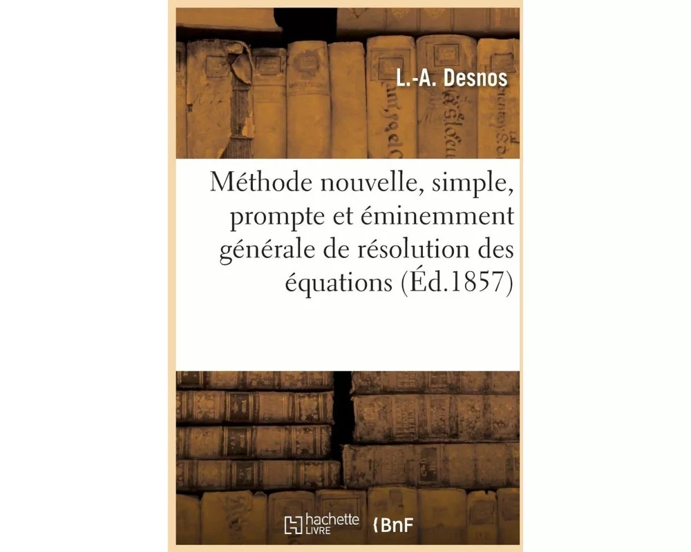 Méthode Nouvelle, Simple, Prompte Et Éminemment Générale de Résolution Des Équations
