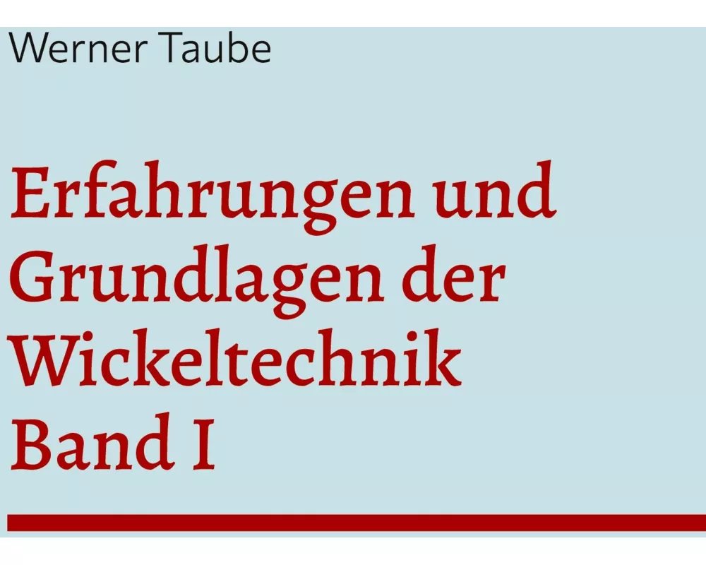 Erfahrungen und Grundlagen der Wickeltechnik (Band I)
