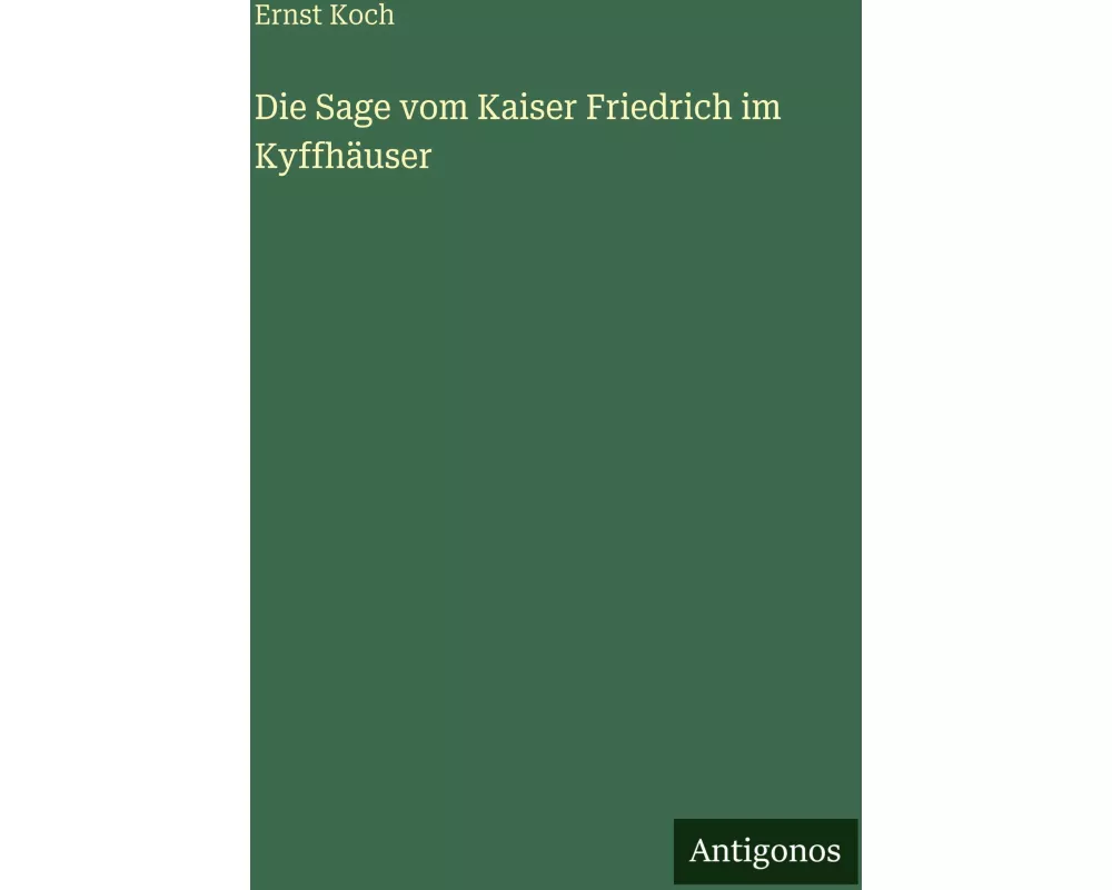 Die Sage vom Kaiser Friedrich im Kyffhäuser