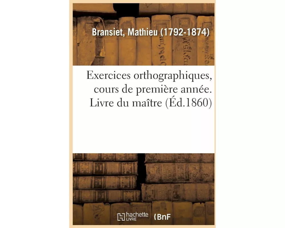 Exercices Orthographiques, Cours de Première Année. Livre Du Maître