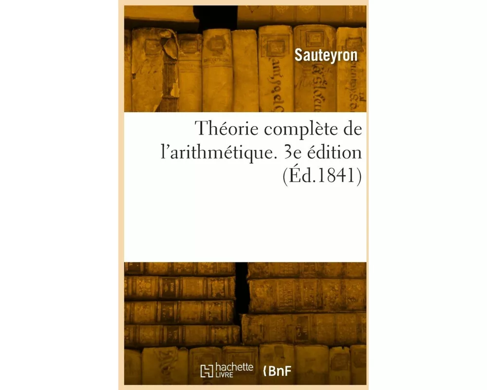 Théorie complète de l'arithmétique. 3e édition