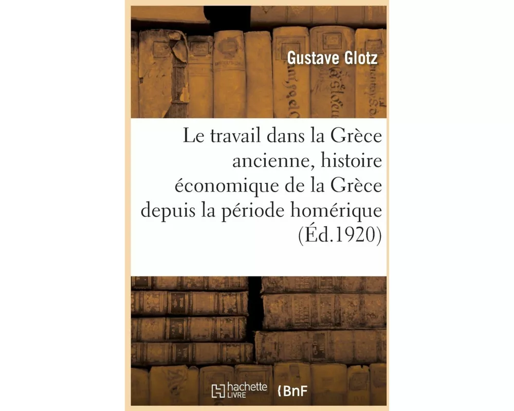 Le Travail Dans La Grèce Ancienne, Histoire Économique de la Grèce Depuis La Période Homérique