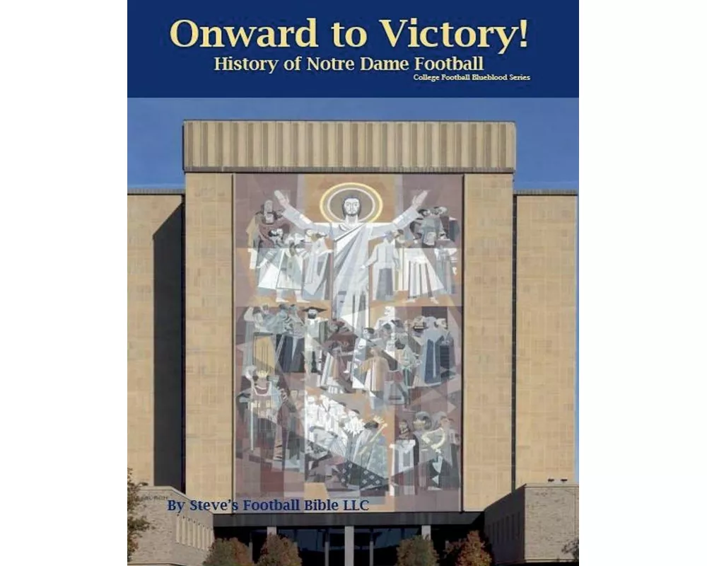 Onward to Victory! History of Notre Dame Fighting Irish Football